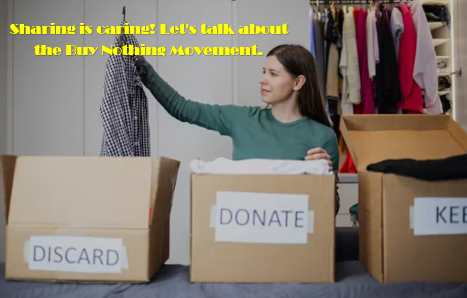 The Buy Nothing Movement: Living with Less, Gaining More